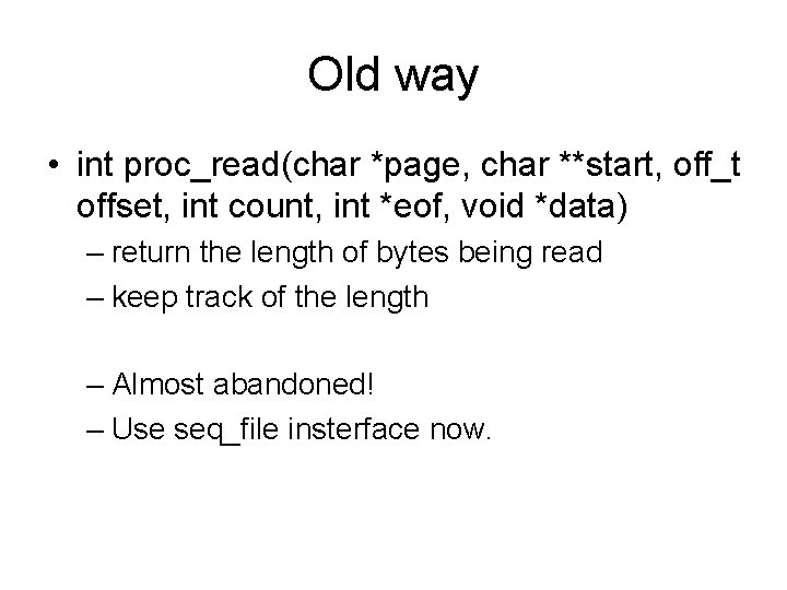 Old way • int proc_read(char *page, char **start, off_t offset, int count, int *eof,