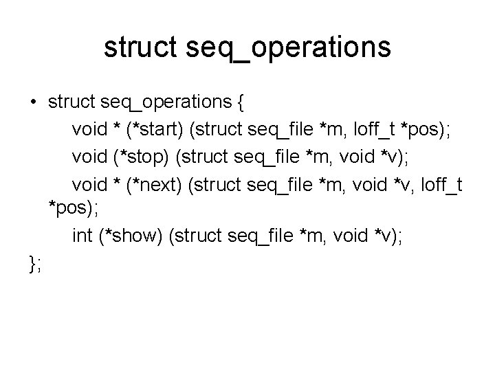 struct seq_operations • struct seq_operations { void * (*start) (struct seq_file *m, loff_t *pos);
