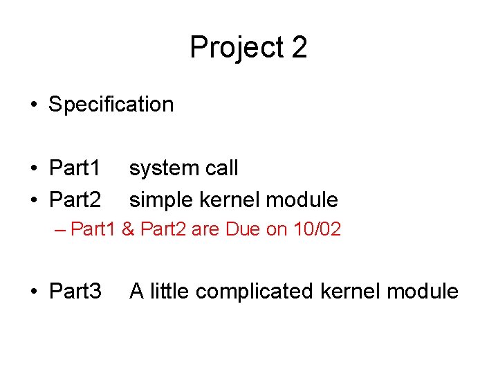 Project 2 • Specification • Part 1 • Part 2 system call simple kernel