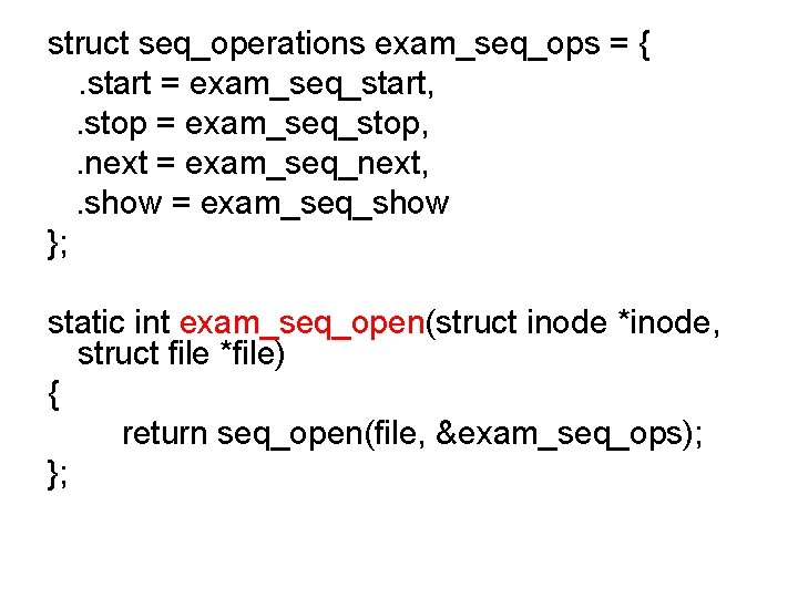 struct seq_operations exam_seq_ops = {. start = exam_seq_start, . stop = exam_seq_stop, . next