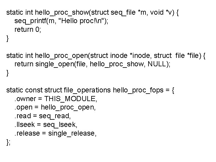 static int hello_proc_show(struct seq_file *m, void *v) { seq_printf(m, "Hello proc!n"); return 0; }