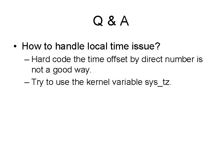 Q&A • How to handle local time issue? – Hard code the time offset