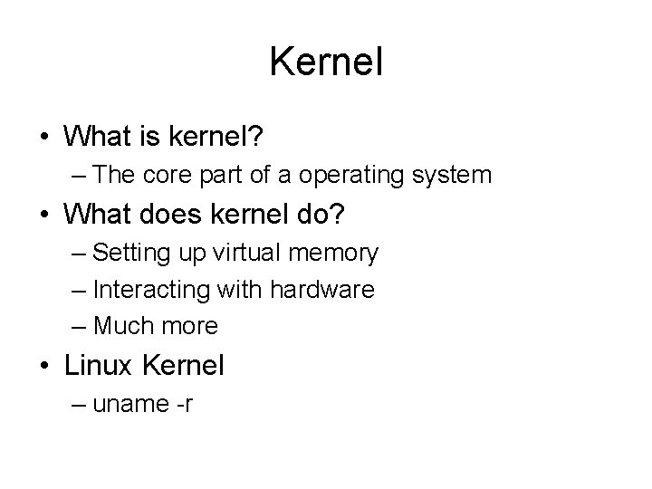 Kernel • What is kernel? – The core part of a operating system •