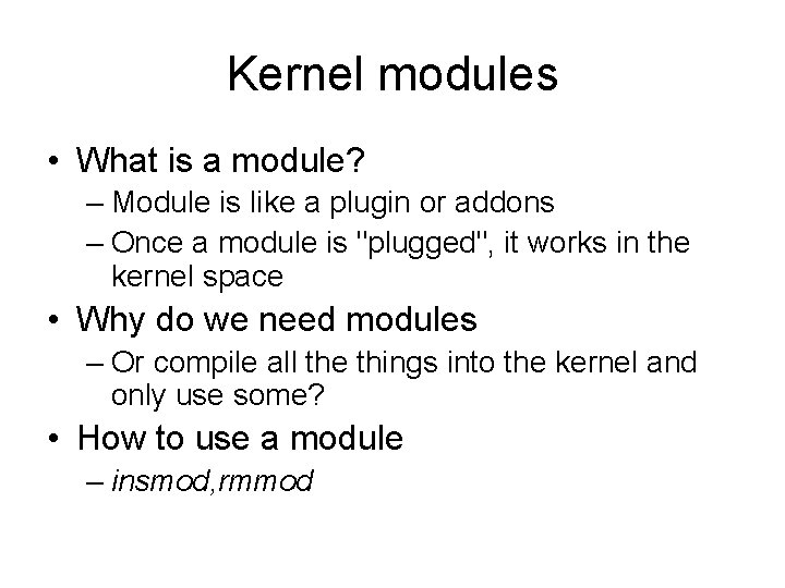 Kernel modules • What is a module? – Module is like a plugin or