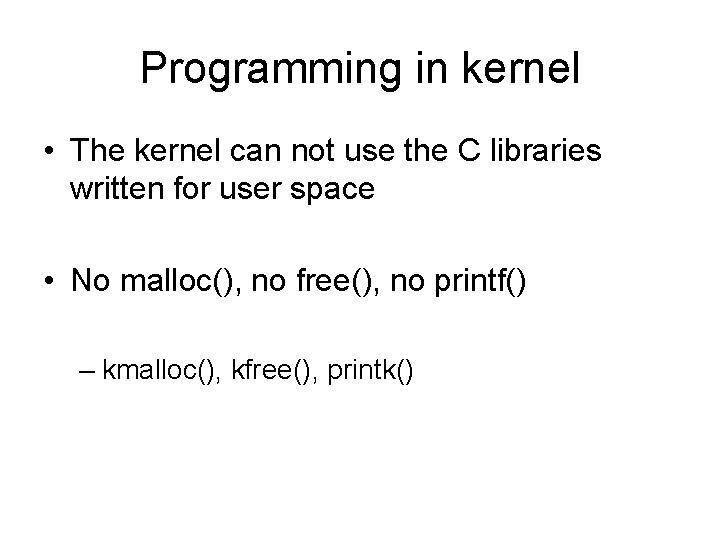 Programming in kernel • The kernel can not use the C libraries written for