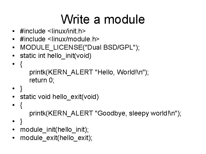 Write a module • • • #include <linux/init. h> #include <linux/module. h> MODULE_LICENSE("Dual BSD/GPL");