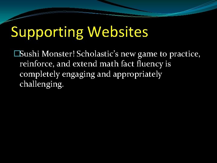 Supporting Websites �Sushi Monster! Scholastic’s new game to practice, reinforce, and extend math fact