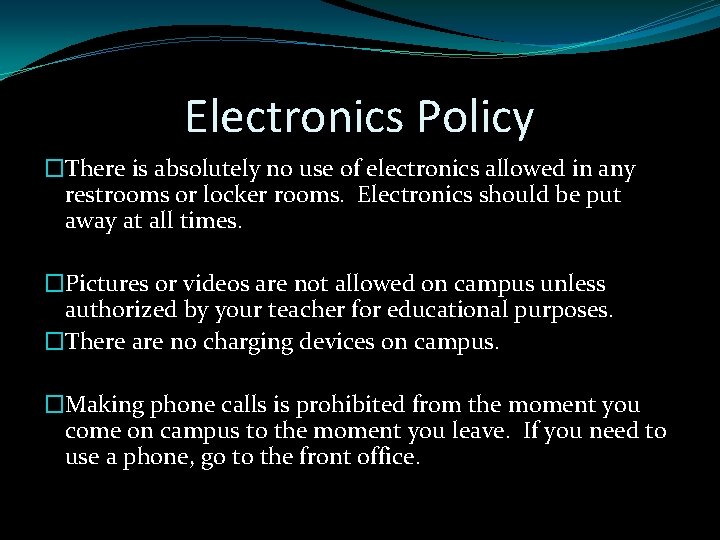 Electronics Policy �There is absolutely no use of electronics allowed in any restrooms or