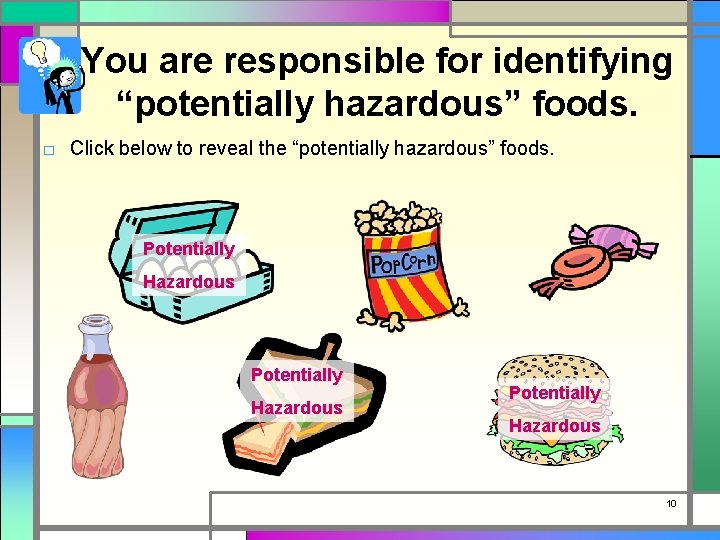 You are responsible for identifying “potentially hazardous” foods. □ Click below to reveal the