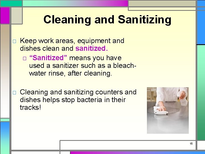 Cleaning and Sanitizing □ Keep work areas, equipment and dishes clean and sanitized. □