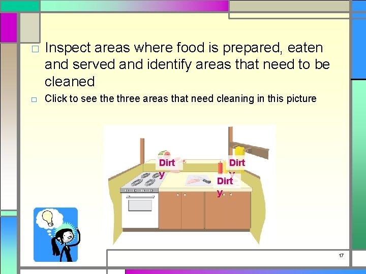 □ Inspect areas where food is prepared, eaten and served and identify areas that