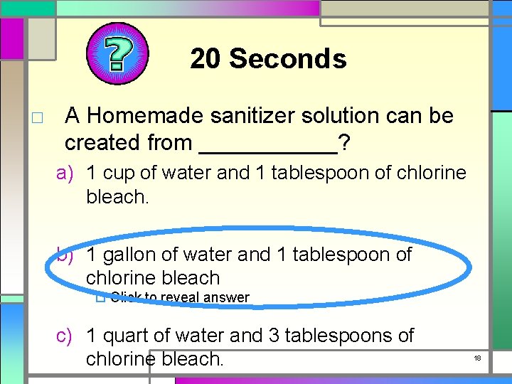 20 Seconds □ A Homemade sanitizer solution can be created from ______? a) 1