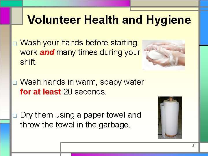 Volunteer Health and Hygiene □ Wash your hands before starting work and many times