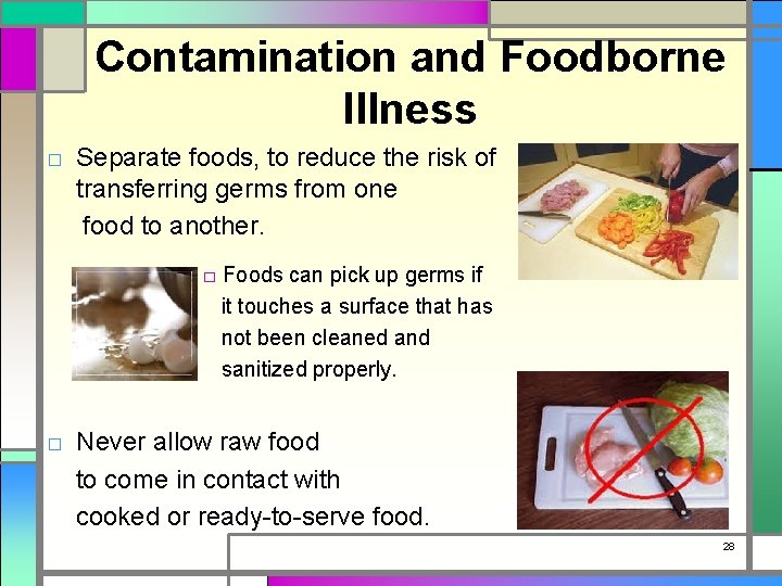 Contamination and Foodborne Illness □ Separate foods, to reduce the risk of transferring germs