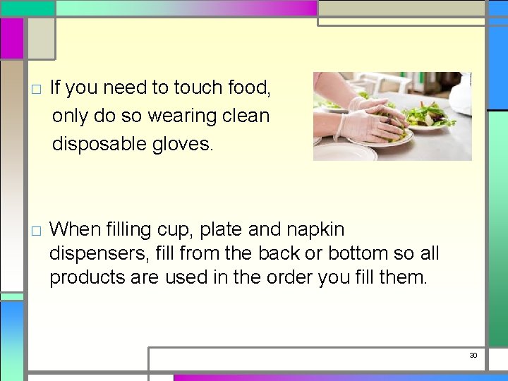 □ If you need to touch food, only do so wearing clean disposable gloves.