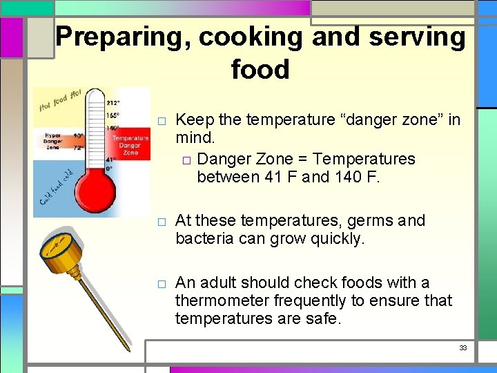 Preparing, cooking and serving food □ Keep the temperature “danger zone” in mind. □