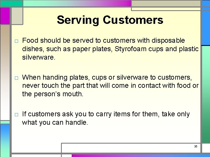 Serving Customers □ Food should be served to customers with disposable dishes, such as