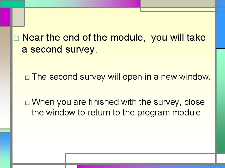 □ Near the end of the module, you will take a second survey. □