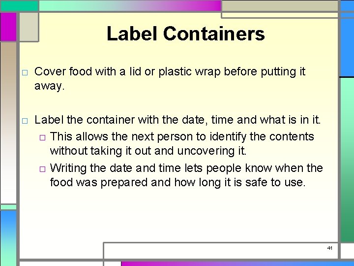 Label Containers □ Cover food with a lid or plastic wrap before putting it