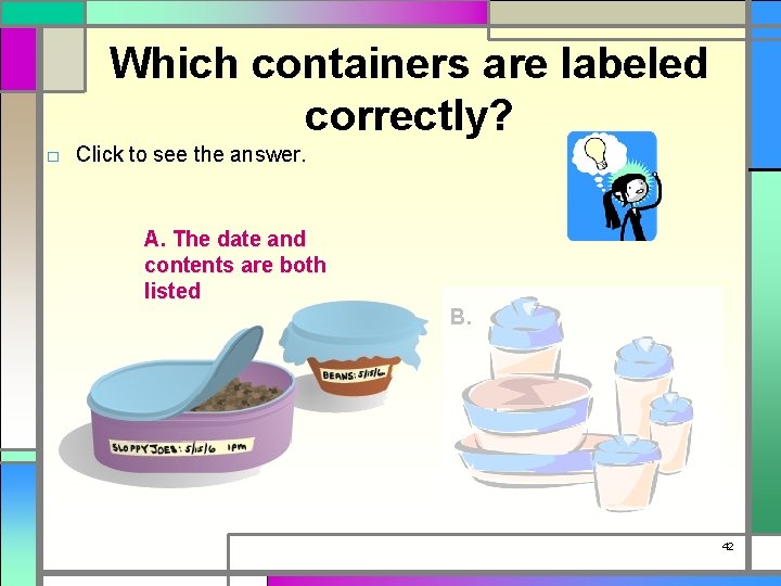Which containers are labeled correctly? □ Click to see the answer. A. The date