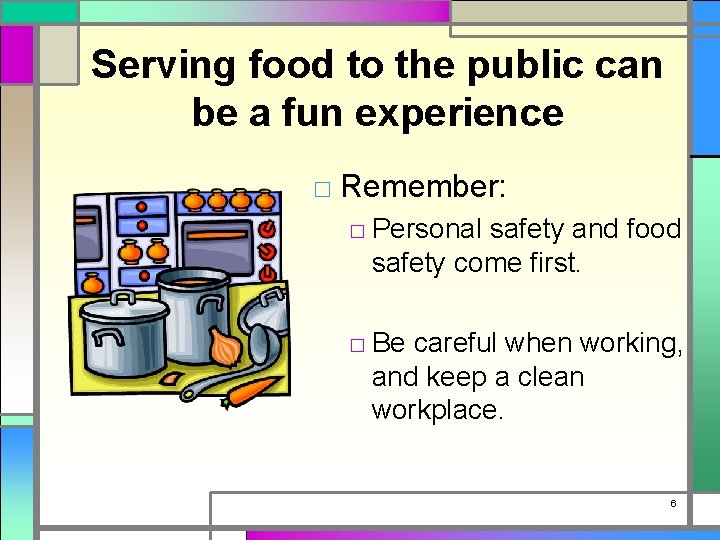 Serving food to the public can be a fun experience □ Remember: □ Personal