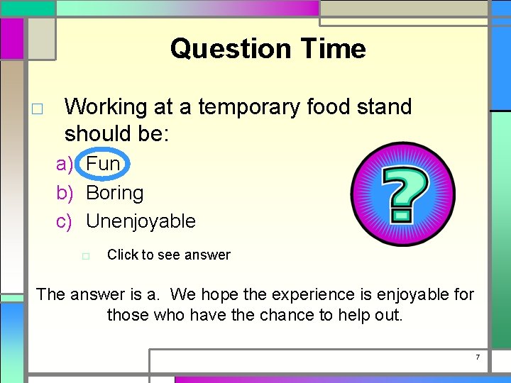 Question Time □ Working at a temporary food stand should be: a) Fun b)