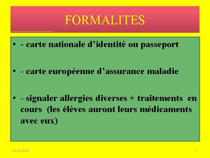 FORMALITES • - carte nationale d’identité ou passeport • - carte européenne d’assurance maladie