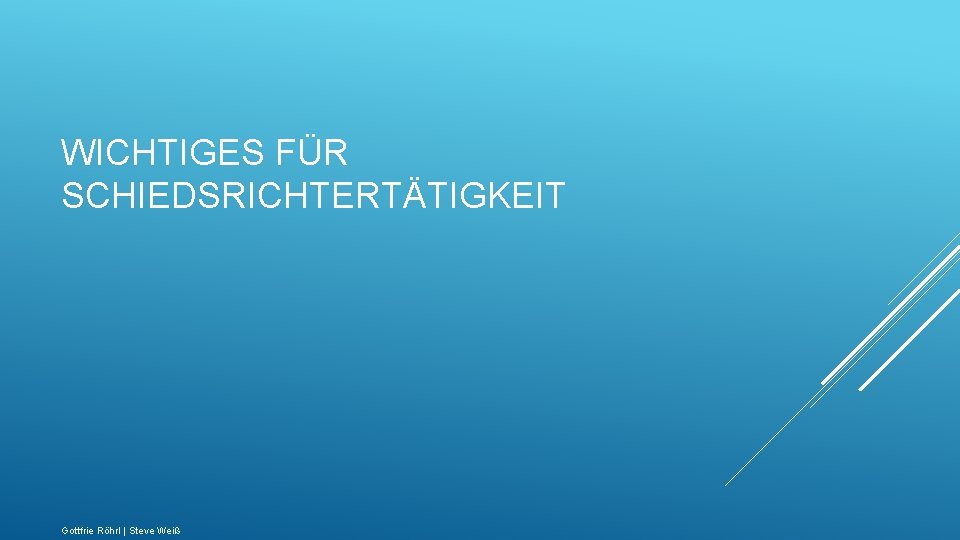 WICHTIGES FÜR SCHIEDSRICHTERTÄTIGKEIT Gottfrie Röhrl | Steve Weiß 