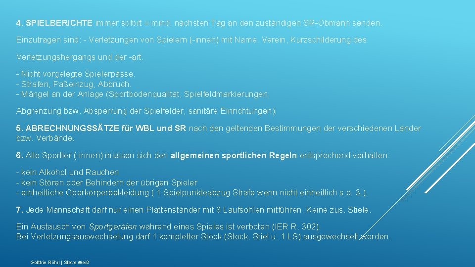 4. SPIELBERICHTE immer sofort = mind. nächsten Tag an den zuständigen SR-Obmann senden. Einzutragen