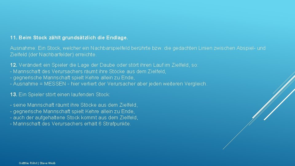 11. Beim Stock zählt grundsätzlich die Endlage. Ausnahme: Ein Stock, welcher ein Nachbarspielfeld berührte