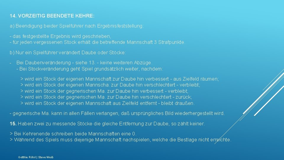 14. VORZEITIG BEENDETE KEHRE: a) Beendigung beider Spielführer nach Ergebnisfeststellung: - das festgestellte Ergebnis