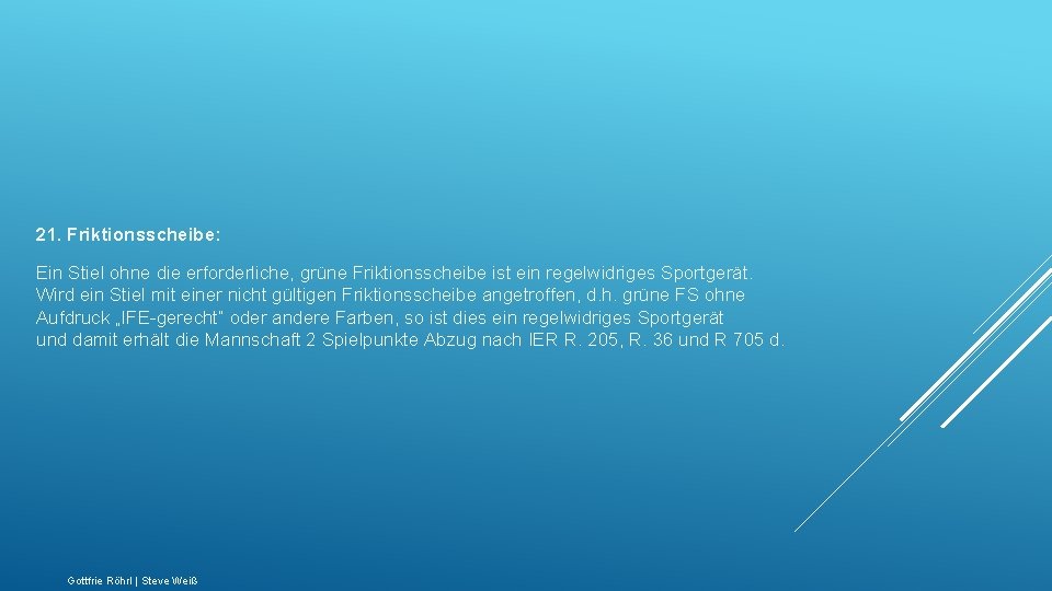 21. Friktionsscheibe: Ein Stiel ohne die erforderliche, grüne Friktionsscheibe ist ein regelwidriges Sportgerät. Wird