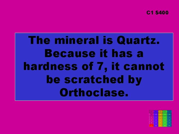 C 1 $400 The mineral is Quartz. Because it has a hardness of 7,