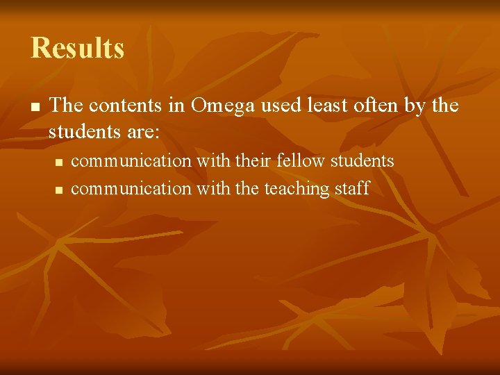 Results n The contents in Omega used least often by the students are: n