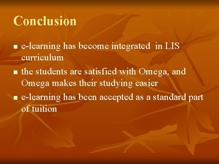 Conclusion n e-learning has become integrated in LIS curriculum the students are satisfied with