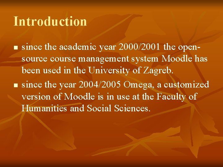 Introduction n n since the academic year 2000/2001 the opensource course management system Moodle