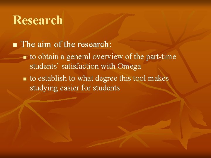 Research n The aim of the research: n n to obtain a general overview
