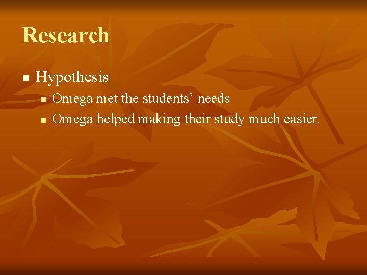 Research n Hypothesis n n Omega met the students’ needs Omega helped making their