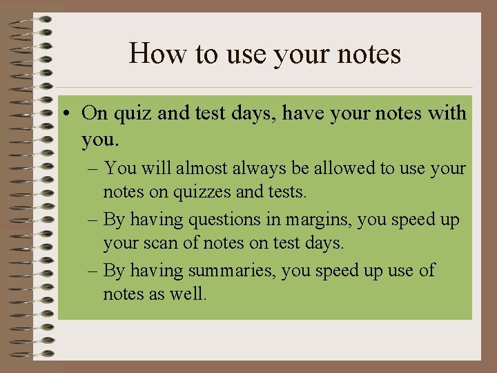 How to use your notes • On quiz and test days, have your notes