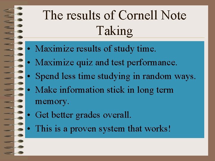 The results of Cornell Note Taking • • Maximize results of study time. Maximize