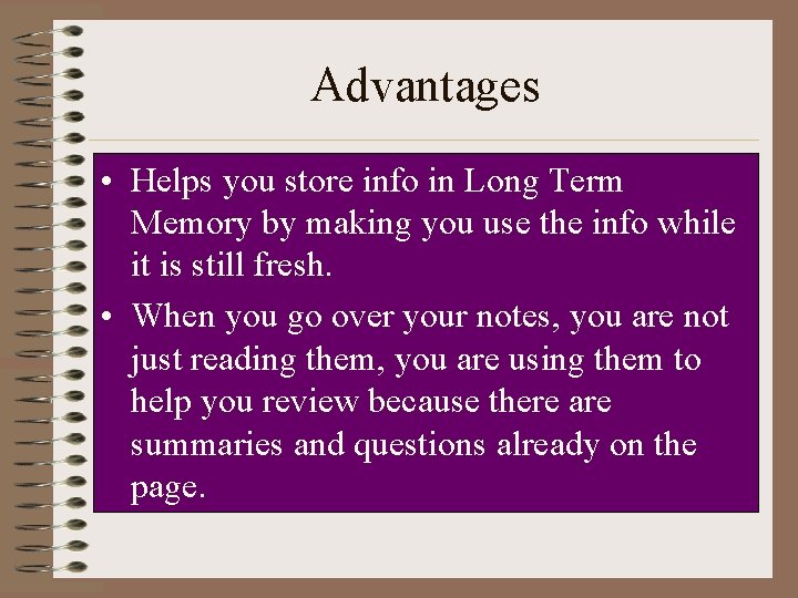 Advantages • Helps you store info in Long Term Memory by making you use