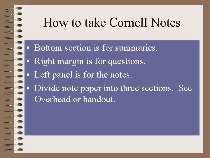 How to take Cornell Notes • • Bottom section is for summaries. Right margin