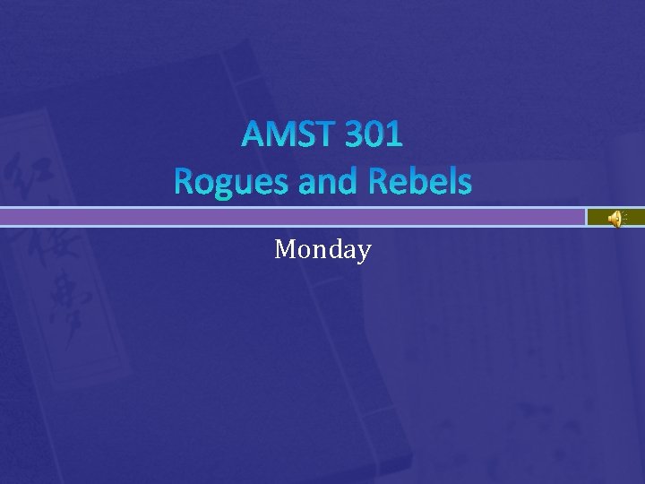 AMST 301 Rogues and Rebels Monday 