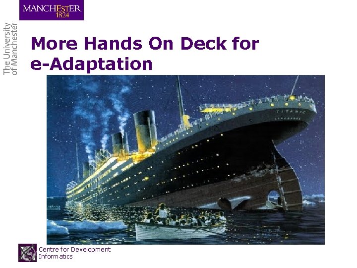 More Hands On Deck for e-Adaptation Centre for Development Informatics More Hands On Deck for e-Adaptation Centre for Development Informatics