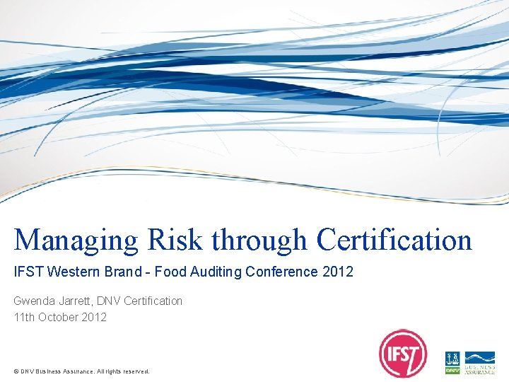 Managing Risk through Certification IFST Western Brand - Food Auditing Conference 2012 Gwenda Jarrett,