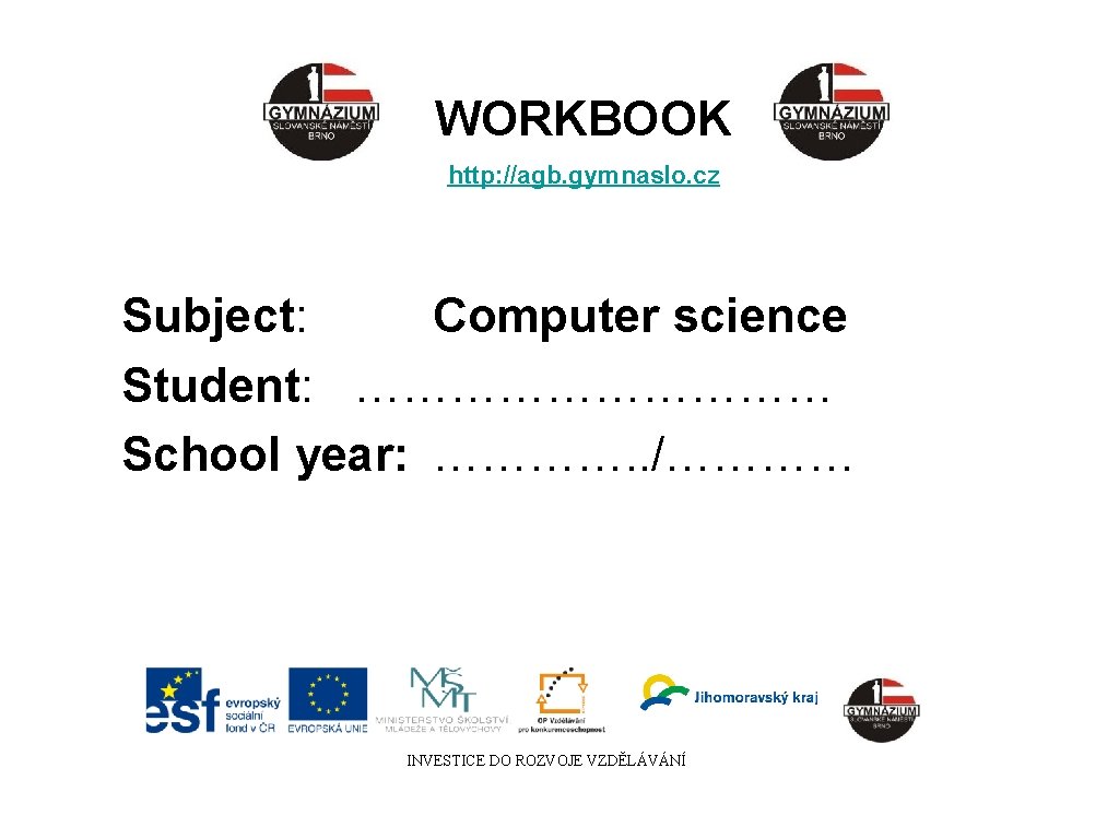 WORKBOOK http: //agb. gymnaslo. cz Subject: Computer science Student: …………… School year: …………. .