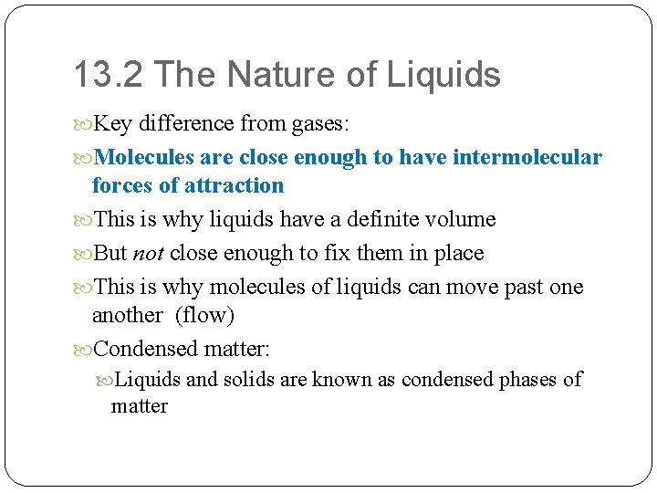 13. 2 The Nature of Liquids Key difference from gases: Molecules are close enough