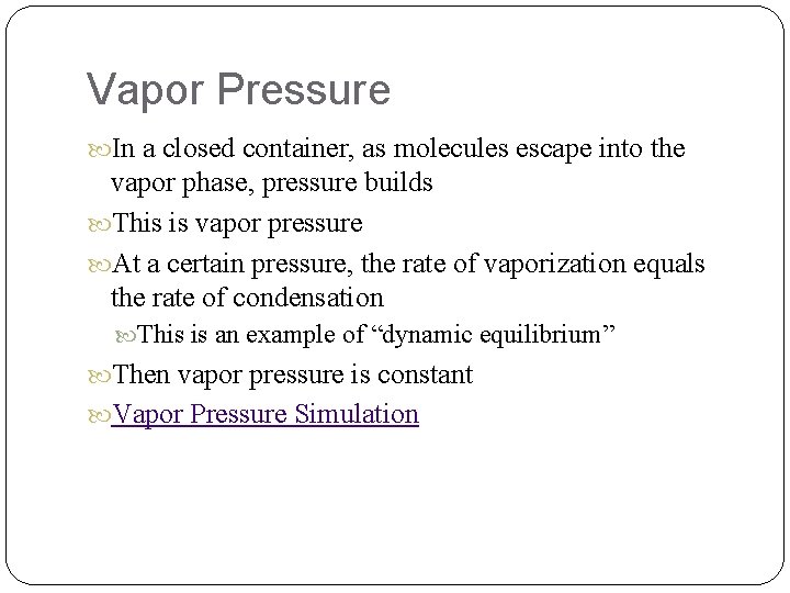 Vapor Pressure In a closed container, as molecules escape into the vapor phase, pressure