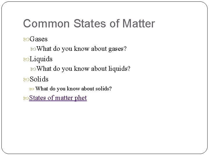 Common States of Matter Gases What do you know about gases? Liquids What do