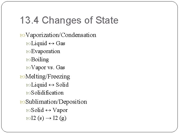 13. 4 Changes of State Vaporization/Condensation Liquid ↔ Gas Evaporation Boiling Vapor vs. Gas